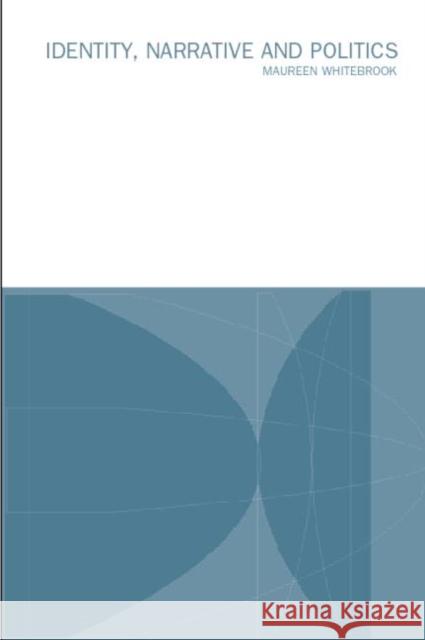 Identity, Narrative and Politics Maureen Whitebrook 9780415238953 Routledge - książka