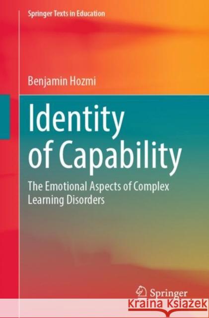 Identity of Capability: The Emotional Aspects of Complex Learning Disorders Benjamin Hozmi 9783031083488 Springer International Publishing AG - książka