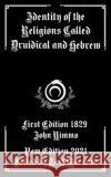 Identity of the Religions Called Druidical and Hebrew John Nimmo, Tarl Warwick 9798779919166 Independently Published