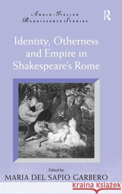 Identity, Otherness and Empire in Shakespeare's Rome  9780754666486 ASHGATE PUBLISHING GROUP - książka