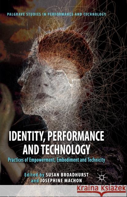 Identity, Performance and Technology: Practices of Empowerment, Embodiment and Technicity Broadhurst, S. 9781349335107 Palgrave Macmillan - książka
