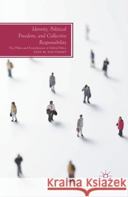 Identity, Political Freedom, and Collective Responsibility: The Pillars and Foundations of Global Ethics Eddy M. Souffrant E. Souffrant 9781349473892 Palgrave MacMillan - książka