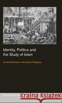 Identity, Politics and the Study of Islam: Current Dilemmas in the Study of Religions Matt Sheedy 9781781794883 Equinox Publishing (Indonesia) - książka