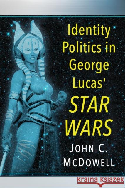 Identity Politics in George Lucas' Star Wars John C. McDowell 9781476662862 McFarland & Company - książka