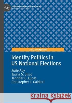 Identity Politics in US National Elections: Underrepresented Tauna Sisco Jennifer Lucas Christopher Galdieri 9783031283833 Palgrave MacMillan - książka