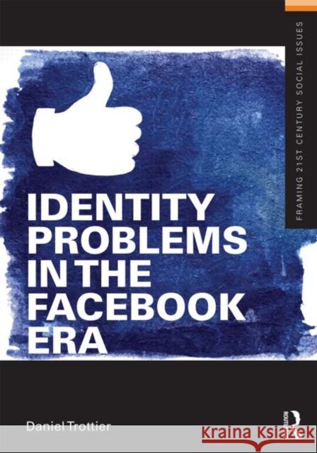 Identity Problems in the Facebook Era Daniel Trottier 9780415643450 Routledge - książka