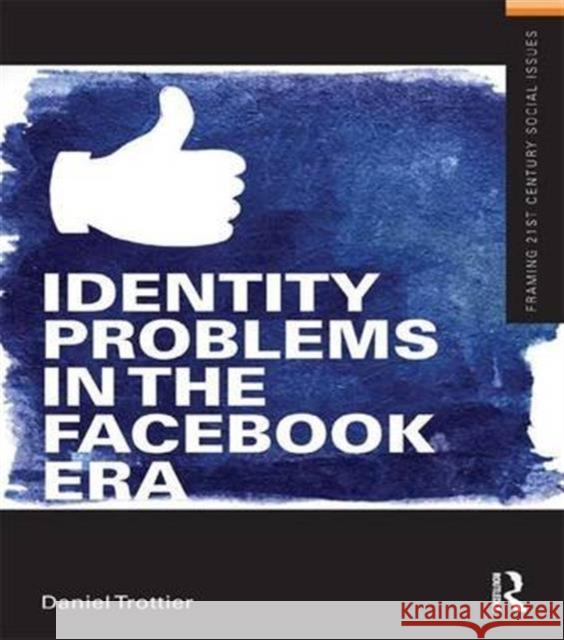 Identity Problems in the Facebook Era Daniel Trottier 9781138143555 Routledge - książka
