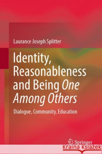 Identity, Reasonableness and Being One Among Others: Dialogue, Community, Education Laurance Joseph Splitter 9789811966835 Springer - książka