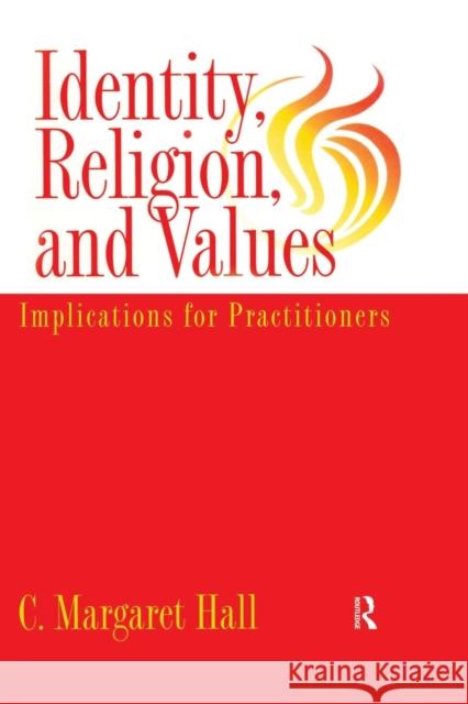 Identity Religion and Values: Implications for Practitioners C. Margaret Hall   9780415763288 Taylor & Francis Ltd - książka