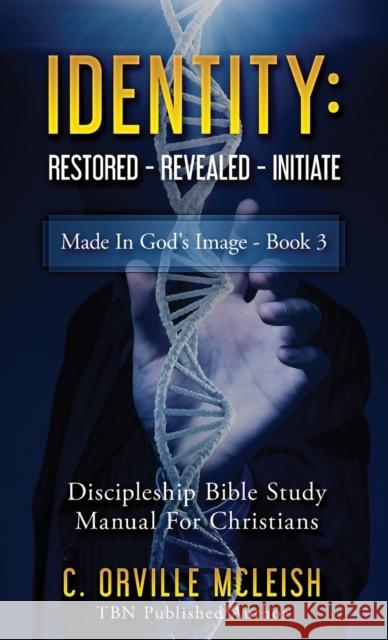 Identity: Restored Revealed Initiate: Discipleship Bible Study Manual for Christians C. Orville McLeish 9781949343519 Hcp Book Publishing - książka