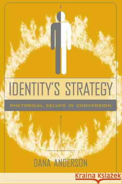Identity's Strategy: Rhetorical Selves in Conversion Anderson, Dana 9781570037061 University of South Carolina Press - książka
