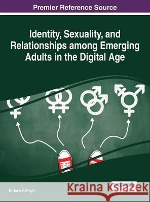 Identity, Sexuality, and Relationships among Emerging Adults in the Digital Age Wright, Michelle F. 9781522518563 Information Science Reference - książka