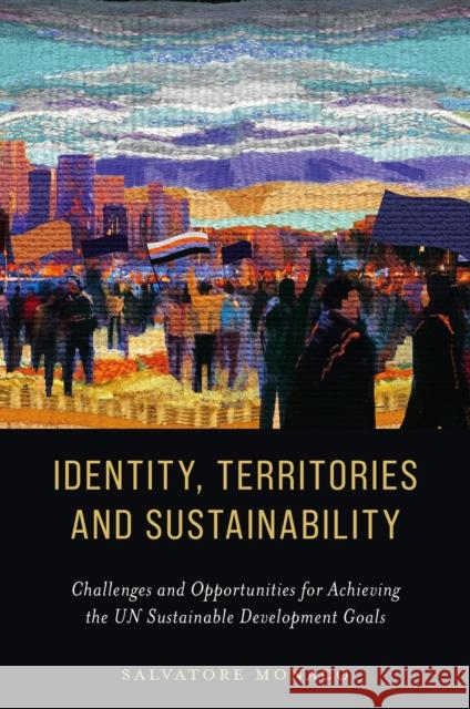 Identity, Territories, and Sustainability: Challenges and Opportunities for Achieving the UN Sustainable Development Goals Salvatore (Free University of Bozen-Bolzano, Italy) Monaco 9781837975501 Emerald Publishing Limited - książka