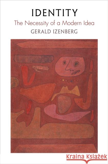 Identity: The Necessity of a Modern Idea Gerald Izenberg 9780812224535 University of Pennsylvania Press - książka