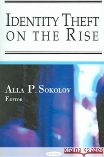 Identity Theft on the Rise Alla P Sokolov 9781594546914 Nova Science Publishers Inc - książka