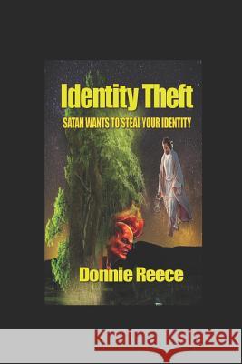 Identity Theft: Satan Wants to Steal Your Identity Donnie Reece 9781729382691 Independently Published - książka