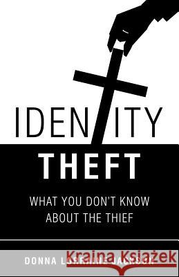 Identity Theft: What You Don'T Know About the Thief Donna Lorraine Jackson 9781973619741 WestBow Press - książka