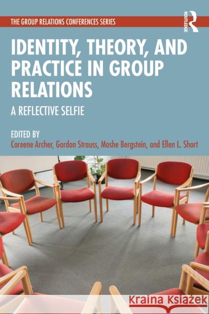 Identity, Theory, and Practice in Group Relations: A Reflective Selfie Coreene Archer Gordon Strauss Moshe Bergstein 9781032812618 Routledge - książka