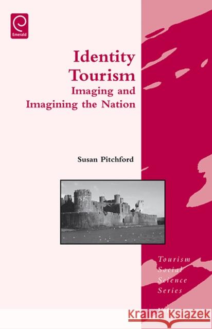 Identity Tourism: Imaging and Imagining the Nation Susan Pitchford, Jafar Jafari 9780080466187 Emerald Publishing Limited - książka