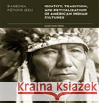 Identity, Tradition and Revitalisation of American Indian Culture Barbora Půtová 9788024635620 Karolinum - książka