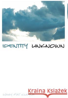 Identity Unknown Mary Pat Kleyla 9780595658121 iUniverse - książka