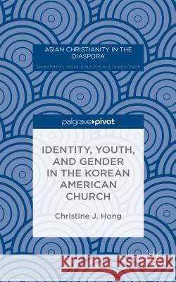 Identity, Youth, and Gender in the Korean American Church Christine J. Hong 9781137497833 Palgrave Pivot - książka