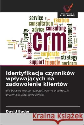 Identyfikacja czynników wplywajacych na zadowolenie klientów Bader, David 9786209240621 Wydawnictwo Nasza Wiedza - książka
