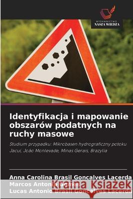 Identyfikacja i mapowanie obszarów podatnych na ruchy masowe Brasil Gon_alves Lacerda, Anna Carolina, Gomes, Marcos Antônio, Brasil Gonçalves Lacerda, Lucas Antônio 9786206827924 Wydawnictwo Nasza Wiedza - książka