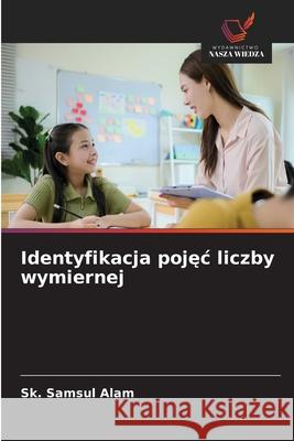 Identyfikacja pojec liczby wymiernej Alam, Sk. Samsul 9786208889845 Wydawnictwo Nasza Wiedza - książka