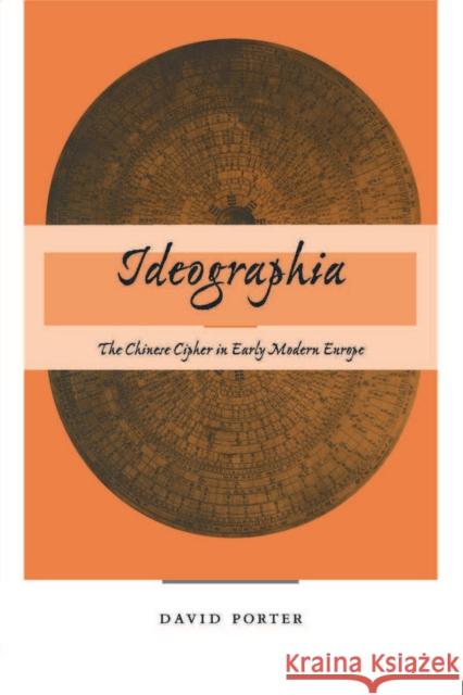 Ideographia: The Chinese Cipher in Early Modern Europe Porter, David 9780804732031 Stanford University Press - książka