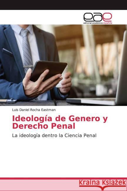 Ideología de Genero y Derecho Penal : La ideología dentro la Ciencia Penal Rocha Eastman, Luis Daniel 9786200059062 Editorial Académica Española - książka