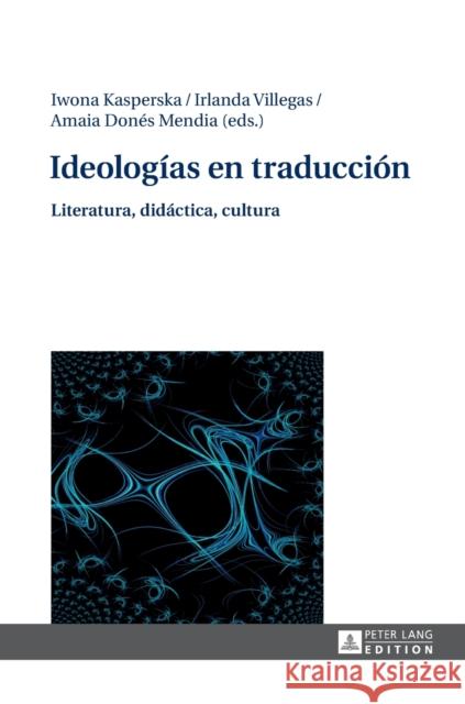 Ideologías En Traducción: Literatura, Didáctica, Cultura Kasperska, Iwona 9783631667460 Peter Lang Gmbh, Internationaler Verlag Der W - książka