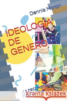 Ideologia de Genero: ¡La deconstrucción social! Moran Lara, Dennis Ricardo 9781717964441 Independently Published - książka