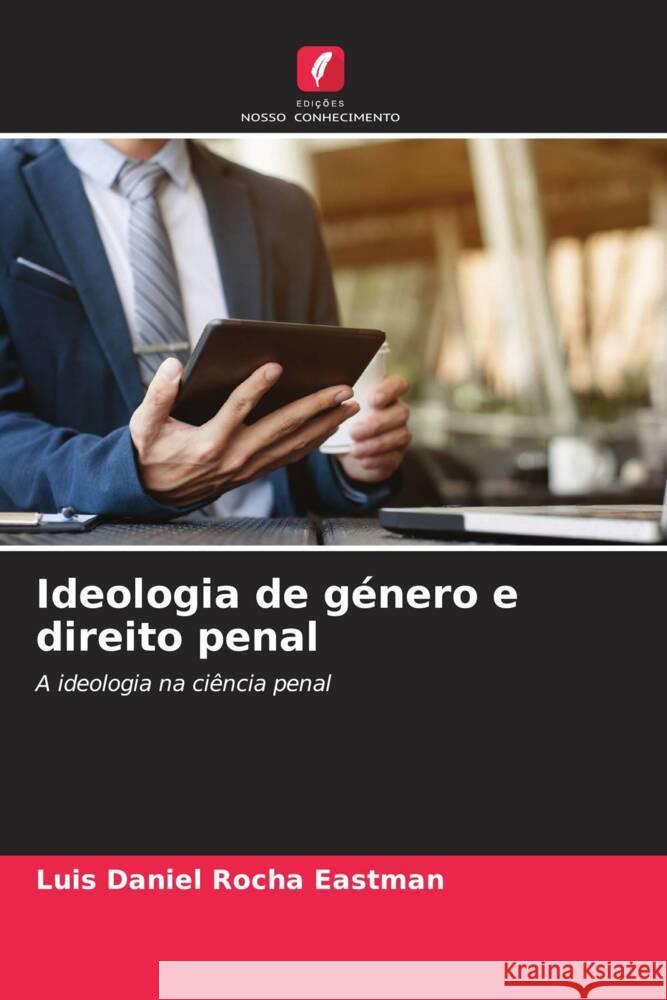 Ideologia de género e direito penal Rocha Eastman, Luis Daniel 9786206946076 Edições Nosso Conhecimento - książka