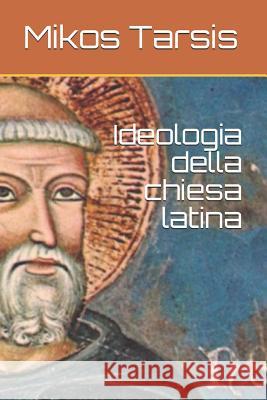 Ideologia della chiesa latina Galavotti, Enrico 9781790119301 Independently Published - książka
