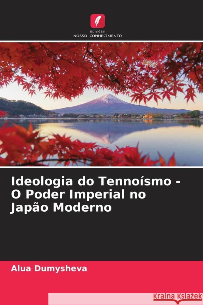 Ideologia do Tennoísmo - O Poder Imperial no Japão Moderno Dumysheva, Alua 9786208350062 Edições Nosso Conhecimento - książka
