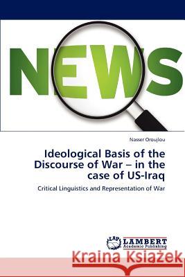 Ideological Basis of the Discourse of War - In the Case of Us-Iraq Nasser Oroujlou 9783845408866 LAP Lambert Academic Publishing - książka