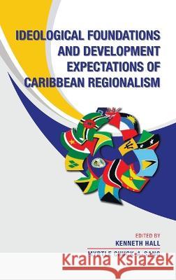 Ideological Foundations and Development Expectations of Caribbean Regionalism Kenneth Hall Myrtle Chuck-A-Sang 9781698714189 Trafford Publishing - książka