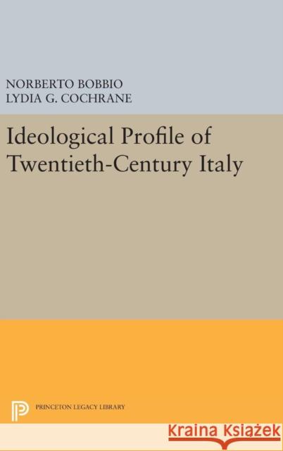 Ideological Profile of Twentieth-Century Italy Norberto Bobbio Lydia G. Cochrane 9780691631165 Princeton University Press - książka