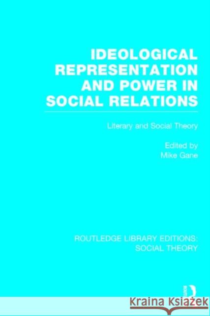 Ideological Representation and Power in Social Relations: Literary and Social Theory Mike Gane 9781138783102 Routledge - książka