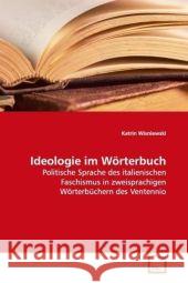 Ideologie im Wörterbuch : Politische Sprache des italienischen Faschismus in  zweisprachigen Wörterbüchern des Ventennio Wisniewski, Katrin 9783639097887 VDM Verlag Dr. Müller - książka