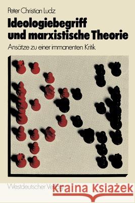 Ideologiebegriff Und Marxistische Theorie: Ansätze Zu Einer Immanenten Kritik Ludz, Peter Christian 9783531112961 Vs Verlag F R Sozialwissenschaften - książka