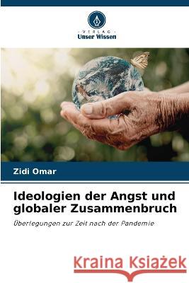 Ideologien der Angst und globaler Zusammenbruch Zidi Omar   9786205776964 Verlag Unser Wissen - książka