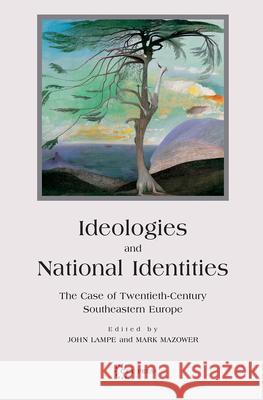 Ideologies and National Identities: The Case of Twentieth-Century Southeastern Europe John R. Lampe Mark Mazower 9789639241725 Central European University Press - książka