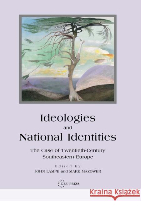 Ideologies and National Identities: The Case of Twentieth-Century Southeastern Europe Lampe, John R. 9789639241824 CENTRAL EUROPEAN UNIVERSITY PRESS - książka