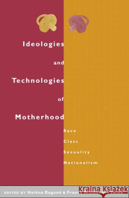 Ideologies and Technologies of Motherhood: Race, Class, Sexuality, Nationalism Ragone, Helena 9780415921107 Routledge - książka