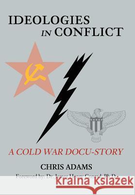 Ideologies in Conflict: A Cold War Docu-Story Adams, Chris 9780595774296 Writer's Showcase Press - książka
