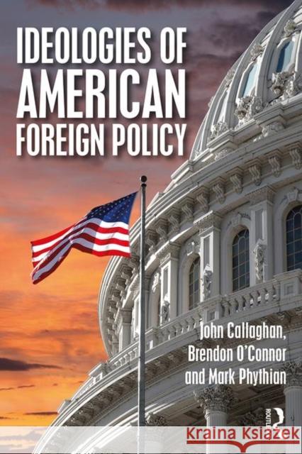 Ideologies of American Foreign Policy John Callaghan Brendon O'Connor Mark Phythian 9780415474313 Taylor and Francis - książka