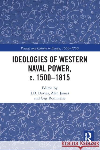 Ideologies of Western Naval Power, C. 1500-1815 J. D. Davies Alan James Gijs Rommelse 9781032091679 Routledge - książka