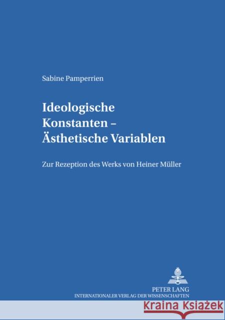 Ideologische Konstanten - Aesthetische Variablen: Zur Rezeption Des Werks Von Heiner Mueller Klussmann, Paul Gerhard 9783631507537 Peter Lang Gmbh, Internationaler Verlag Der W - książka